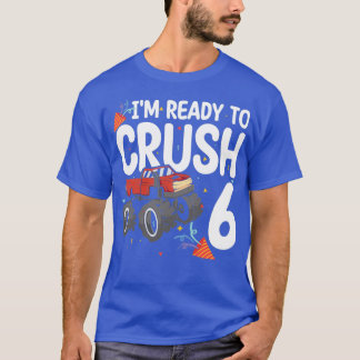 Ix27m Ready To Crush Truck Lover 6 Years Old 6th B T-Shirt
