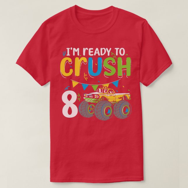 Ix27m Ready To Crush Truck Lover 8 Years Old 8th B T-Shirt (Design Front)