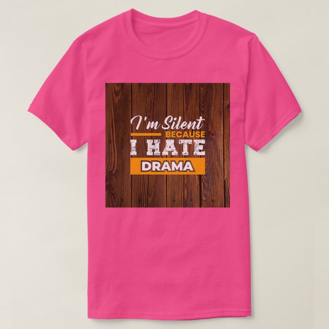 Ix27m Silent Because I Hate Drama Inspirational an T-Shirt (Design Front)