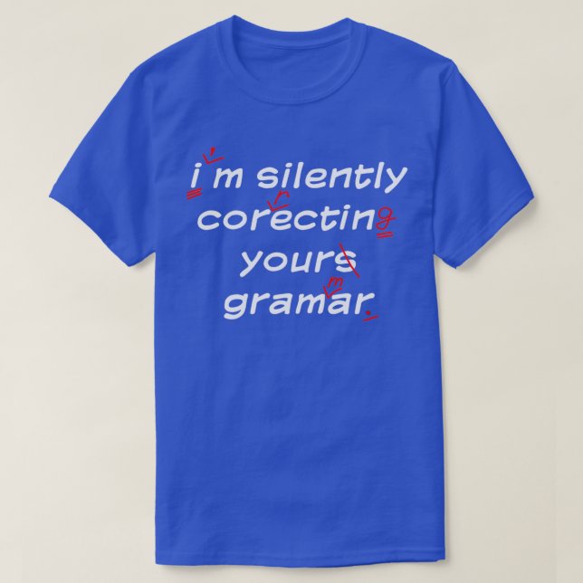 Ix27m silently correcting your grammar English tea T-Shirt (Design Front)