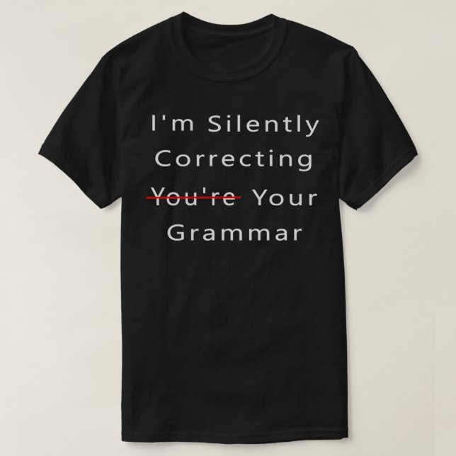 Ix27m silently correcting your grammar funny 1 T-Shirt (Design Front)