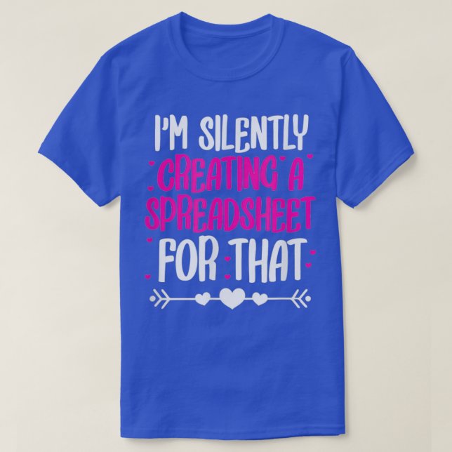 Ix27m Silently Creating A Spreadsheet For That 1 T-Shirt (Design Front)
