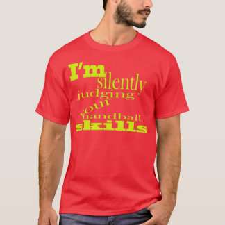 Ix27m silently judging your handball skills T-Shirt