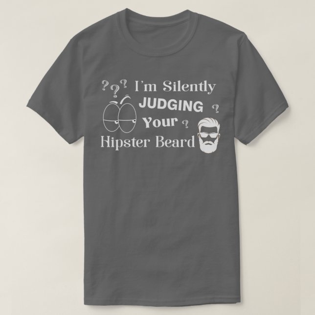 Ix27m Silently Judging Your Hipster Beard Funny Be T-Shirt (Design Front)