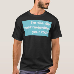 Ix27m Silently Peer Reviewing Your Code Blue T-Shirt