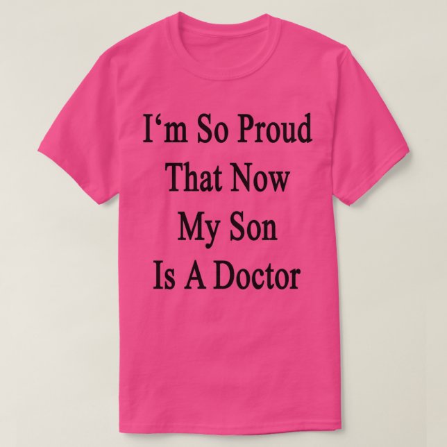 Ix27m So Proud That Now My Son Is A Doctor T-Shirt (Design Front)