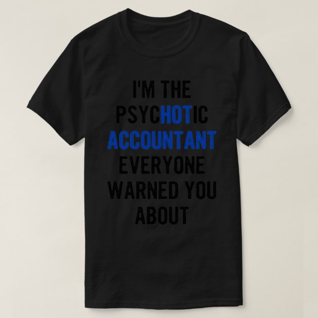 Ix27m The Psychotic Accountant Everyone Warned You T-Shirt (Design Front)