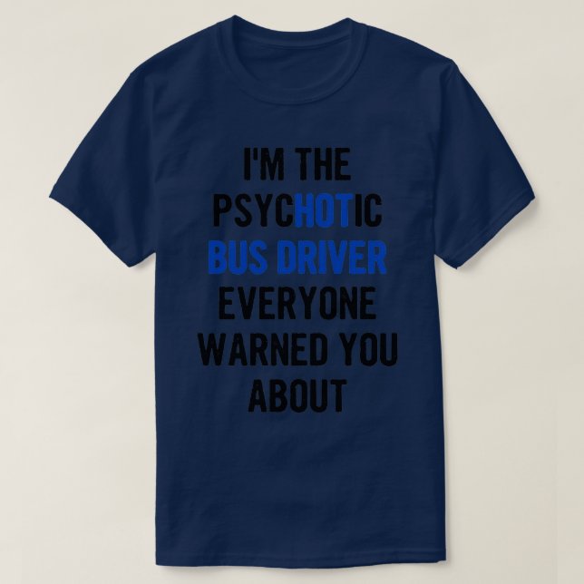 Ix27m The Psychotic Bus Driver Everyone Warned You T-Shirt (Design Front)