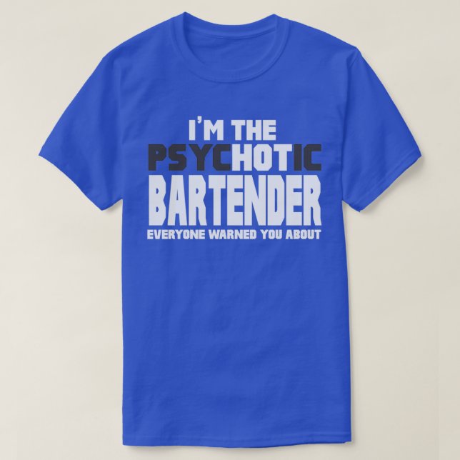 Ix27M The Psychotic Hot Bartender Fun Cute Gift T-Shirt (Design Front)