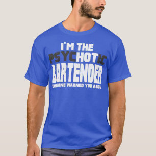 Ix27M The Psychotic Hot Bartender Fun Cute Gift T-Shirt