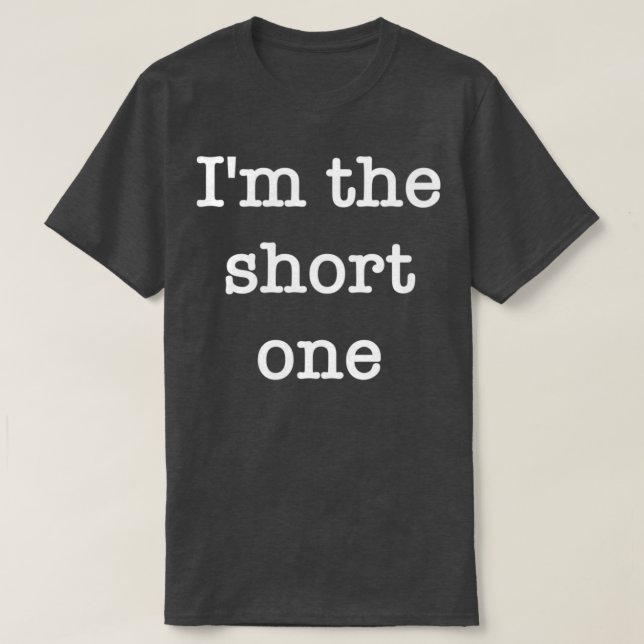 Ix27m the short one T-Shirt (Design Front)