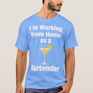 Ix27m Working From Home as a Bartender Cocktail Dr T-Shirt