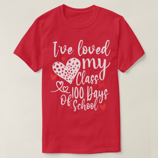 Ix27ve Loved My Class For 100 Days Of School T-Shirt (Design Front)