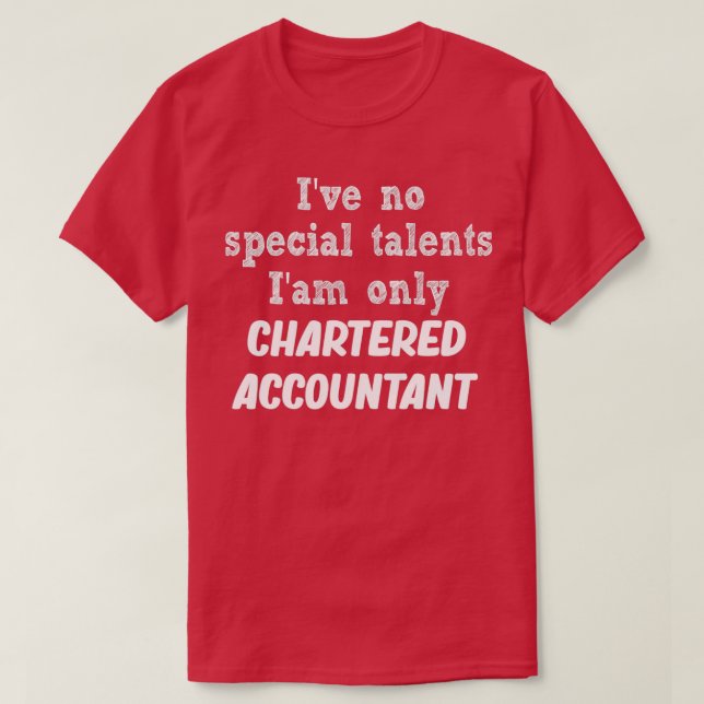 ix27ve no special talent ix27m only chartered acco T-Shirt (Design Front)