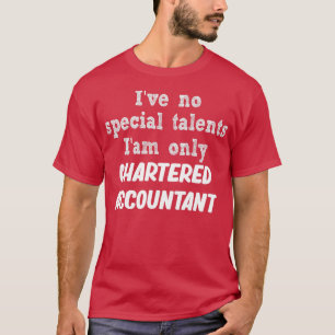 ix27ve no special talent ix27m only chartered acco T-Shirt