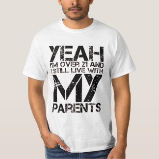 iYeah, I'm over 21 and I still live with my parent T-Shirt