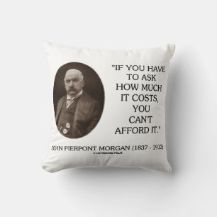 J.P. Morgan If Have To Ask How Much It Costs Can't Cushion