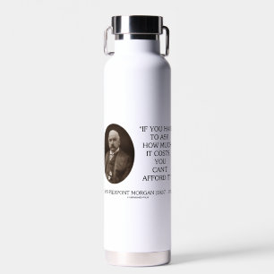 J.P. Morgan If Have To Ask How Much It Costs Can't Water Bottle