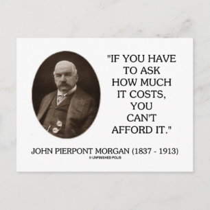 J.P. Morgan If You Have To Ask How Much It Costs Postcard