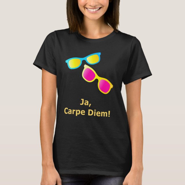 Ja Carpe Diem Seize The Day Sunglasses T-Shirt (Front)
