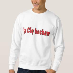 ja Cie kocham - I Love You Sweatshirt