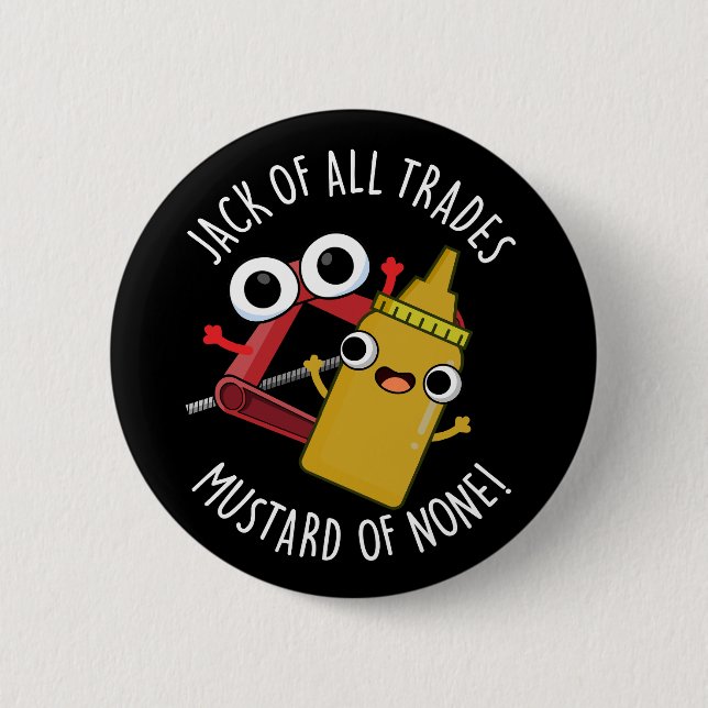 Jack Of All Trades Mustard Of None Dark BG 6 Cm Round Badge (Front)