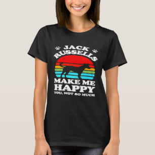 Jack Russells Make Me Happy You Not So Much T-Shirt