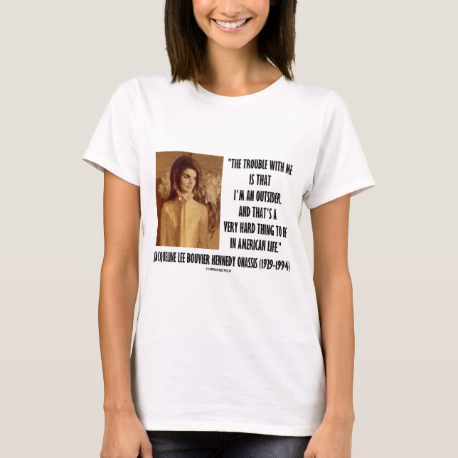 Jackie Kennedy Portrait Trouble With Me Outsider T-Shirt (Front)