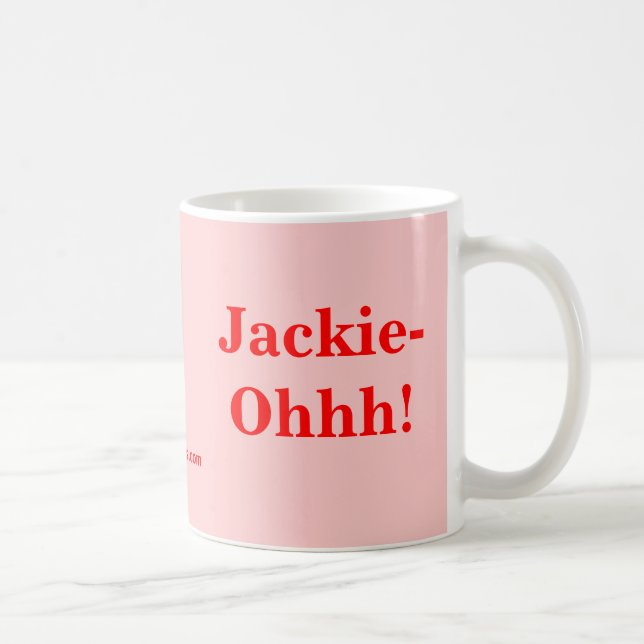 Jackie-Ohhh! Coffee Mug (Right)
