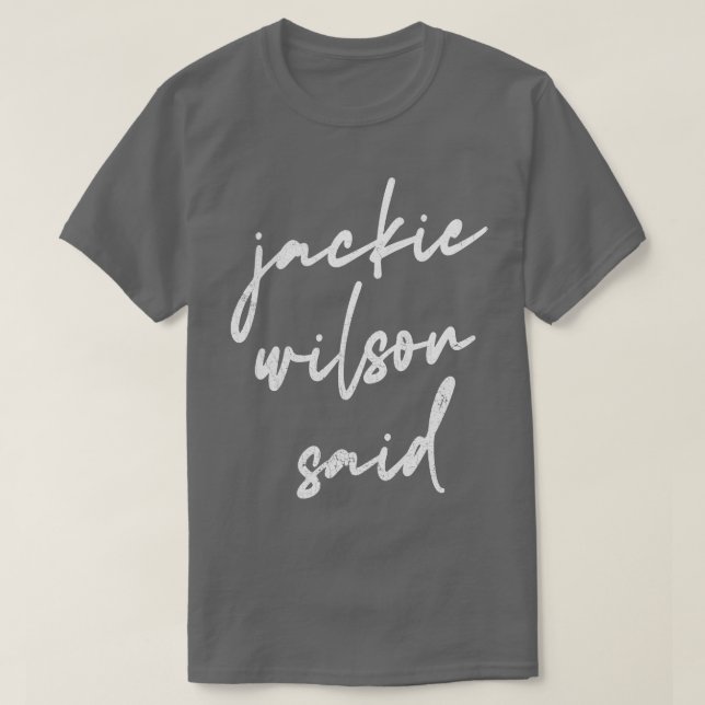 Jackie Wilson Said 1 T-Shirt (Design Front)