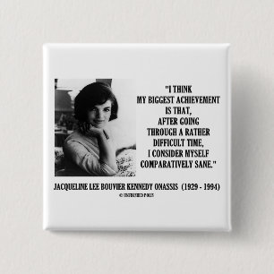 Jacqueline Kennedy Comparatively Sane Quote 15 Cm Square Badge