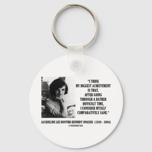 Jacqueline Kennedy Comparatively Sane Quote Key Ring