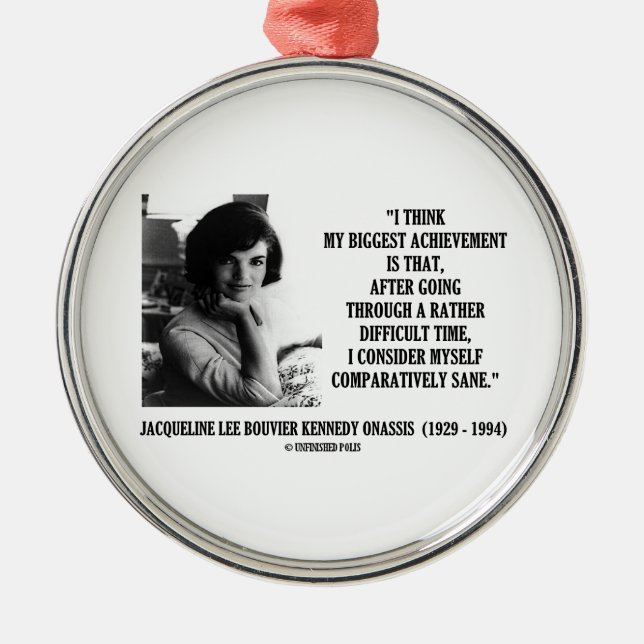 Jacqueline Kennedy Comparatively Sane Quote Metal Tree Decoration (Front)