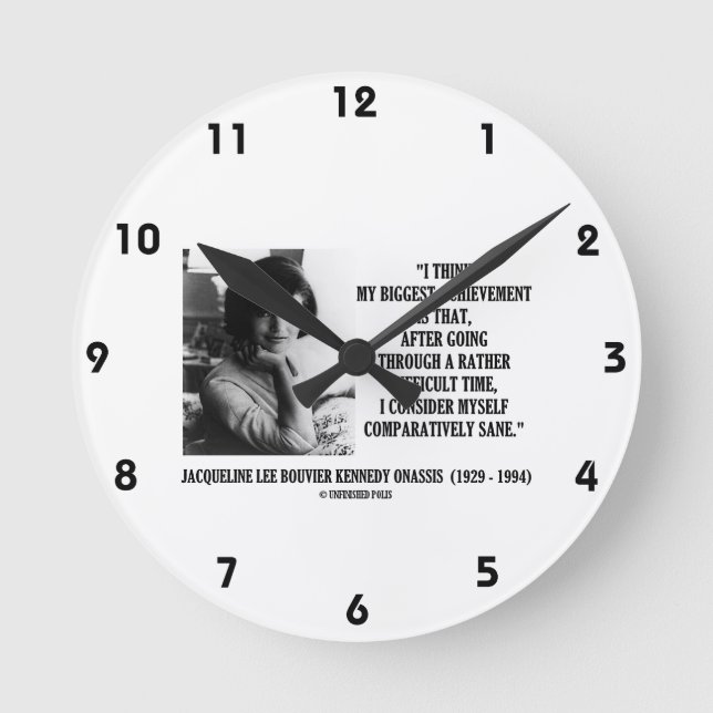 Jacqueline Kennedy Comparatively Sane Quote Round Clock (Front)