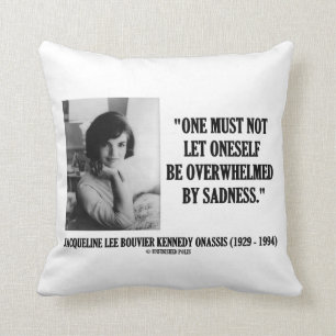 Jacqueline Kennedy Not Be Overwhelmed By Sadness Cushion