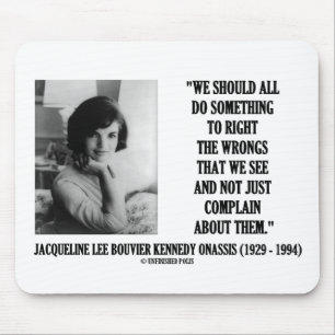 Jacqueline Kennedy Right The Wrongs Complain Quote Mouse Mat
