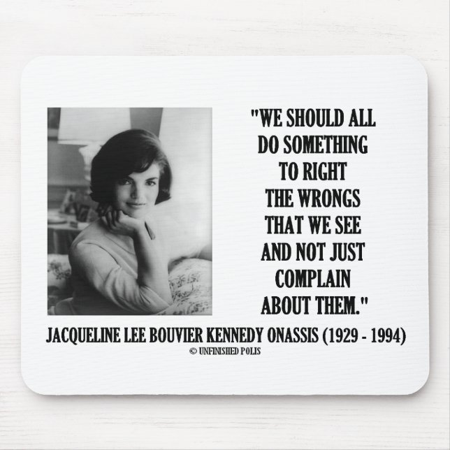 Jacqueline Kennedy Right The Wrongs Complain Quote Mouse Mat (Front)