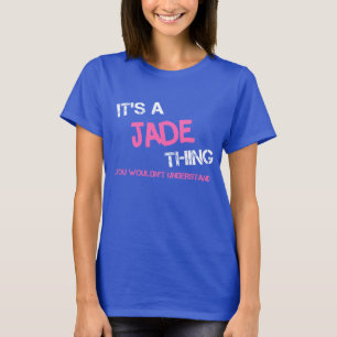 Jade thing you wouldn't understand name novelty T-Shirt