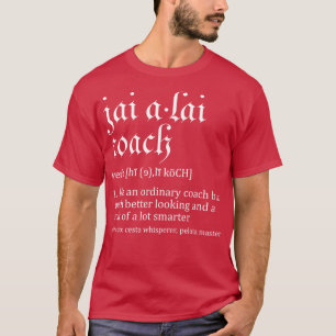 Jai Alai Coach Funny Dictionary Definition Novelty T-Shirt