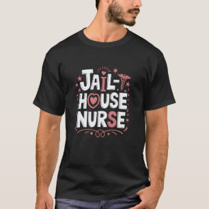 Jail Correctional Corrections Nursing, Jailhouse N T-Shirt