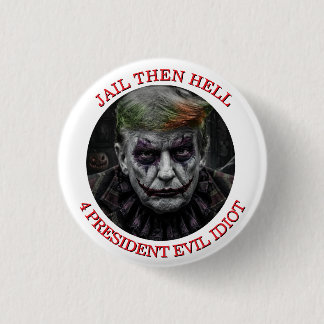 Jail Then Hell For Evil Idiot Trump 3 Cm Round Badge