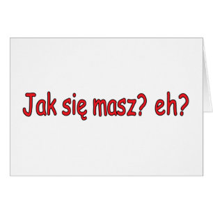 Jak Sie Masz, eh?