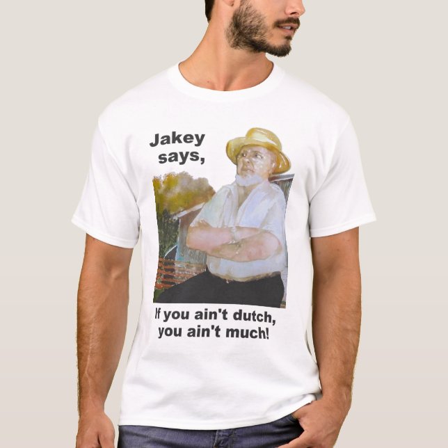 "Jakey Says" PA Dutch Design "If You Ain't Dutch Y T-Shirt (Front)