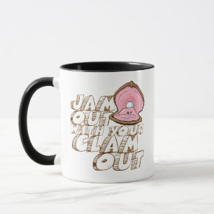 JAM OUT WITH YOUR CLAM OUT- MUG