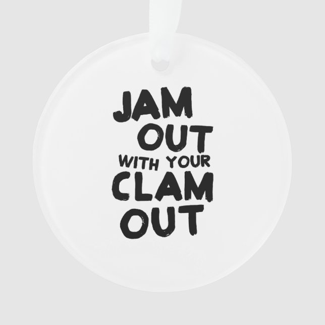 Jam Out With Your Clam Out Ornament (Front)