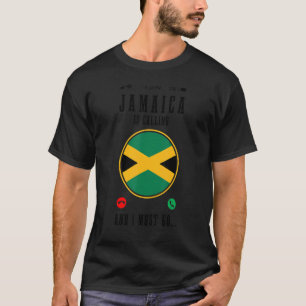 Jamaica Is Calling And I Must Go Jamaican Flag T-Shirt