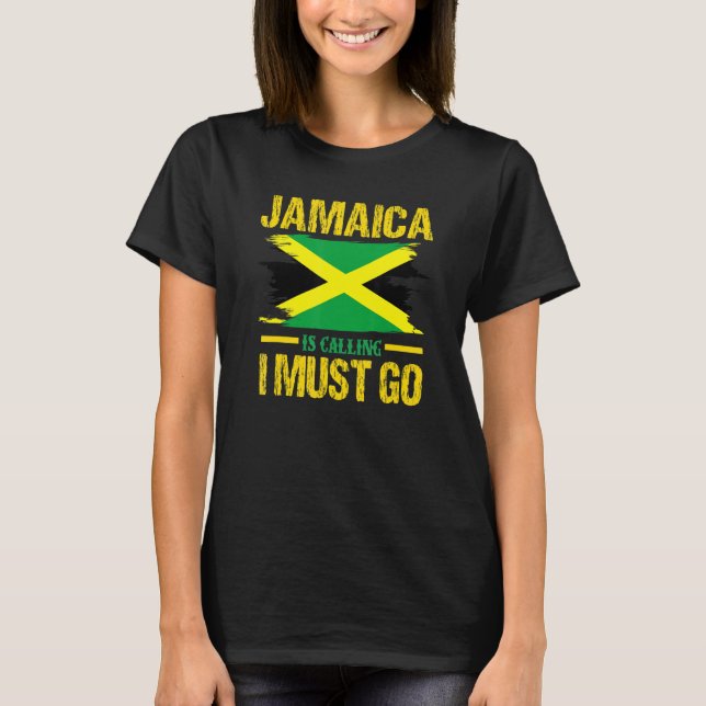 Jamaica Is Calling And I Must Go - Vacation Roots  T-Shirt (Front)
