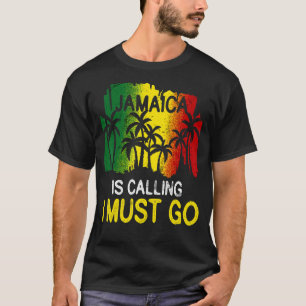 Jamaica Is Calling I Must Go Reunion Friend Family T-Shirt