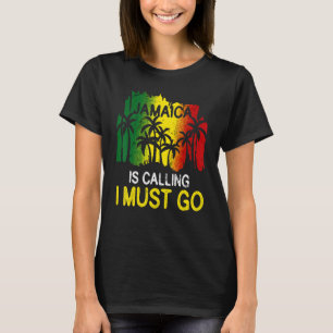 Jamaica Is Calling I Must Go Reunion Friend Family T-Shirt