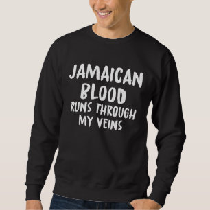 Jamaican Blood Runs Through My Veins Novelty Sarca Sweatshirt